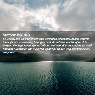 Picture 02 - Mattheüs 15:32 NLD - En Jezus, Zijn discipelen tot Zich geroepen - Bible Verse Picture