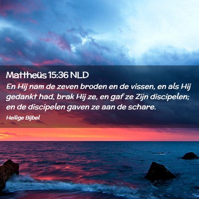 Picture 02 - Mattheüs 15:36 NLD - En Hij nam de zeven broden en de vissen, en als - Bible Verse Picture