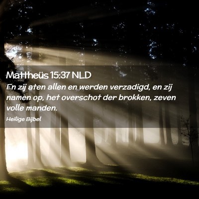 Picture 02 - Mattheüs 15:37 NLD - En zij aten allen en werden verzadigd, en zij - Bible Verse Picture