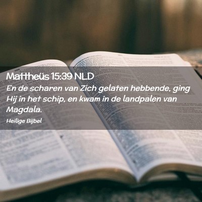 Picture 02 - Mattheüs 15:39 NLD - En de scharen van Zich gelaten hebbende, ging Hij - Bible Verse Picture