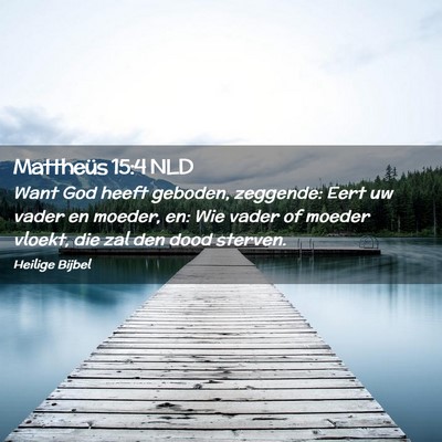 Picture 02 - Mattheüs 15:4 NLD - Want God heeft geboden, zeggende: Eert uw vader - Bible Verse Picture