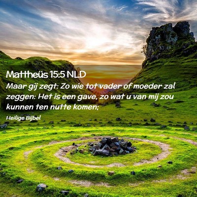 Picture 02 - Mattheüs 15:5 NLD - Maar gij zegt: Zo wie tot vader of moeder zal - Bible Verse Picture