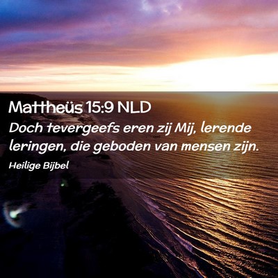 Picture 02 - Mattheüs 15:9 NLD - Doch tevergeefs eren zij Mij, lerende leringen, - Bible Verse Picture