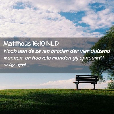 Picture 02 - Mattheüs 16:10 NLD - Noch aan de zeven broden der vier duizend mannen, - Bible Verse Picture