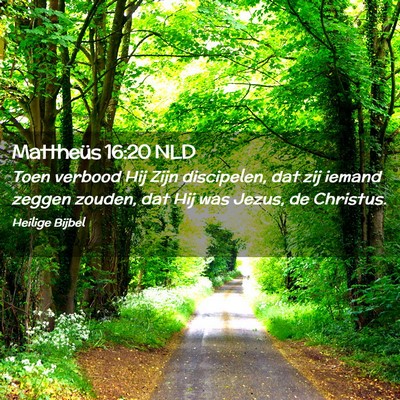 Picture 02 - Mattheüs 16:20 NLD - Toen verbood Hij Zijn discipelen, dat zij iemand - Bible Verse Picture