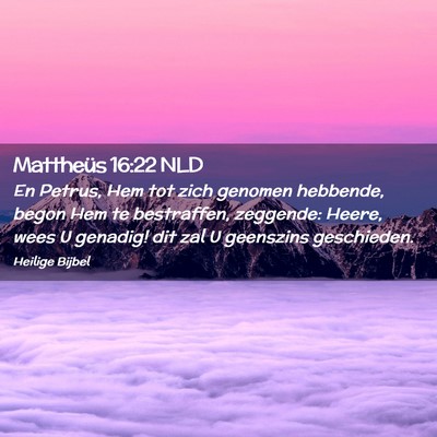 Picture 02 - Mattheüs 16:22 NLD - En Petrus, Hem tot zich genomen hebbende, begon - Bible Verse Picture
