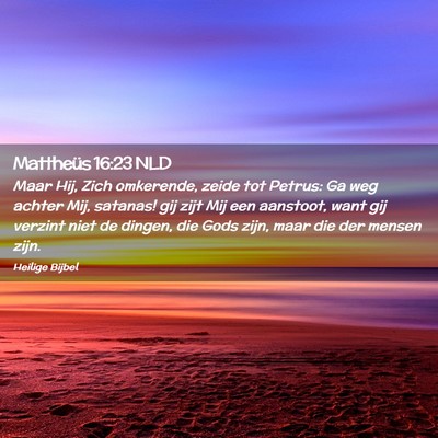 Picture 02 - Mattheüs 16:23 NLD - Maar Hij, Zich omkerende, zeide tot Petrus: Ga - Bible Verse Picture