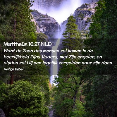 Picture 02 - Mattheüs 16:27 NLD - Want de Zoon des mensen zal komen in de - Bible Verse Picture