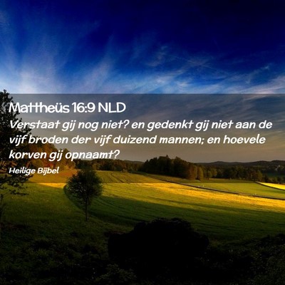 Picture 02 - Mattheüs 16:9 NLD - Verstaat gij nog niet? en gedenkt gij niet aan de - Bible Verse Picture