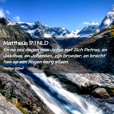 Picture 02 - Mattheüs 17:1 NLD - En na zes dagen nam Jezus met Zich Petrus, en - Bible Verse Picture