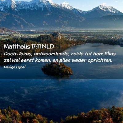 Picture 02 - Mattheüs 17:11 NLD - Doch Jezus, antwoordende, zeide tot hen: Elias - Bible Verse Picture