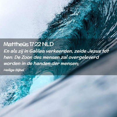 Picture 02 - Mattheüs 17:22 NLD - En als zij in Galilea verkeerden, zeide Jezus tot - Bible Verse Picture