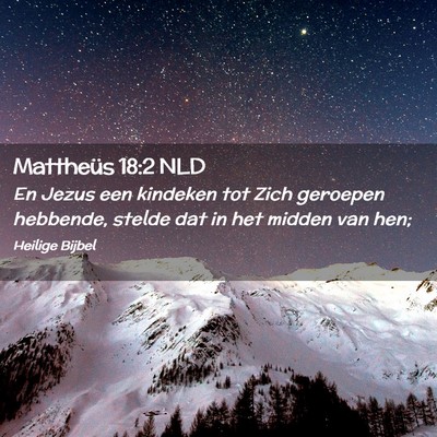 Picture 02 - Mattheüs 18:2 NLD - En Jezus een kindeken tot Zich geroepen hebbende, - Bible Verse Picture