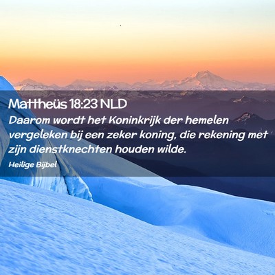 Picture 02 - Mattheüs 18:23 NLD - Daarom wordt het Koninkrijk der hemelen - Bible Verse Picture