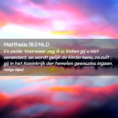 Picture 02 - Mattheüs 18:3 NLD - En zeide: Voorwaar zeg Ik u: Indien gij u niet - Bible Verse Picture