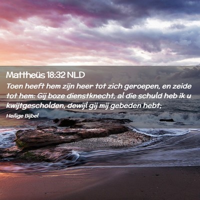 Picture 02 - Mattheüs 18:32 NLD - Toen heeft hem zijn heer tot zich geroepen, en - Bible Verse Picture