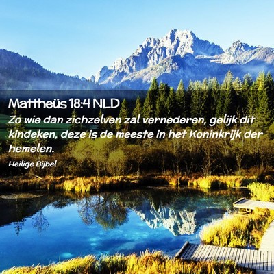 Picture 02 - Mattheüs 18:4 NLD - Zo wie dan zichzelven zal vernederen, gelijk dit - Bible Verse Picture