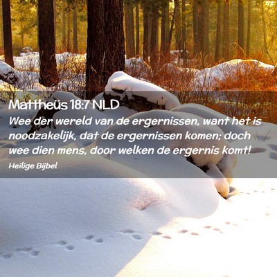 Picture 02 - Mattheüs 18:7 NLD - Wee der wereld van de ergernissen, want het is - Bible Verse Picture