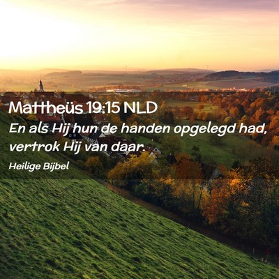 Picture 02 - Mattheüs 19:15 NLD - En als Hij hun de handen opgelegd had, vertrok - Bible Verse Picture