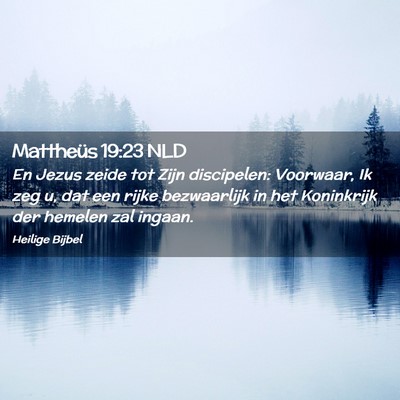 Picture 02 - Mattheüs 19:23 NLD - En Jezus zeide tot Zijn discipelen: Voorwaar, Ik - Bible Verse Picture