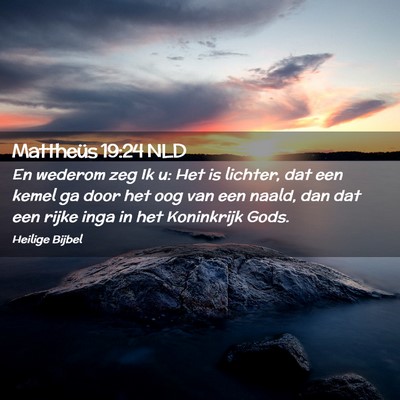 Picture 02 - Mattheüs 19:24 NLD - En wederom zeg Ik u: Het is lichter, dat een - Bible Verse Picture