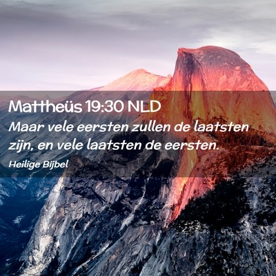 Picture 02 - Mattheüs 19:30 NLD - Maar vele eersten zullen de laatsten zijn, en - Bible Verse Picture