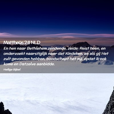 Picture 02 - Mattheüs 2:8 NLD - En hen naar Bethlehem zendende, zeide: Reist - Bible Verse Picture