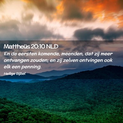 Picture 02 - Mattheüs 20:10 NLD - En de eersten komende, meenden, dat zij meer - Bible Verse Picture