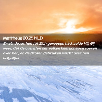 Picture 02 - Mattheüs 20:25 NLD - En als Jezus hen tot Zich geroepen had, zeide - Bible Verse Picture