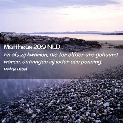 Picture 02 - Mattheüs 20:9 NLD - En als zij kwamen, die ter elfder ure gehuurd - Bible Verse Picture