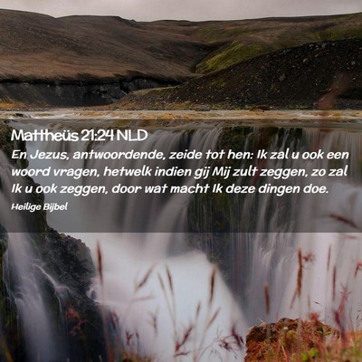 Picture 02 - Mattheüs 21:24 NLD - En Jezus, antwoordende, zeide tot hen: Ik zal u - Bible Verse Picture