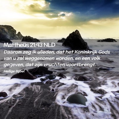 Picture 02 - Mattheüs 21:43 NLD - Daarom zeg Ik ulieden, dat het Koninkrijk Gods - Bible Verse Picture