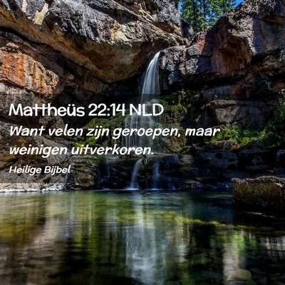 Picture 02 - Mattheüs 22:14 NLD - Want velen zijn geroepen, maar weinigen - Bible Verse Picture