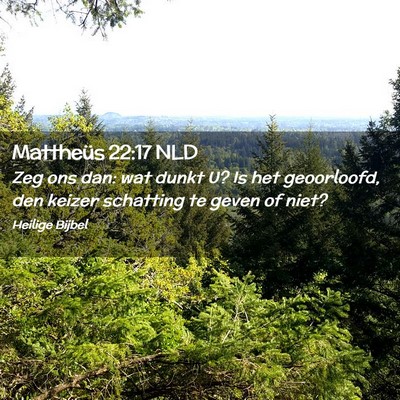Picture 02 - Mattheüs 22:17 NLD - Zeg ons dan: wat dunkt U? Is het geoorloofd, den - Bible Verse Picture