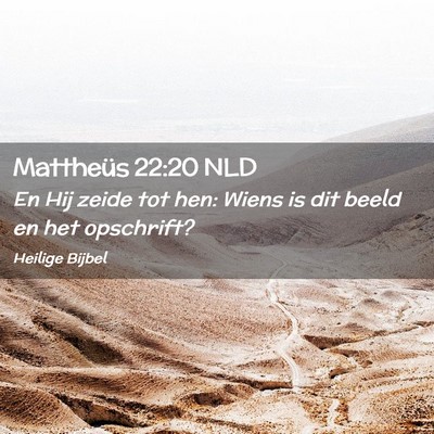 Picture 02 - Mattheüs 22:20 NLD - En Hij zeide tot hen: Wiens is dit beeld en het - Bible Verse Picture