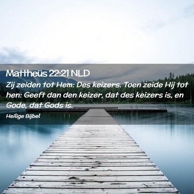 Picture 02 - Mattheüs 22:21 NLD - Zij zeiden tot Hem: Des keizers. Toen zeide Hij - Bible Verse Picture