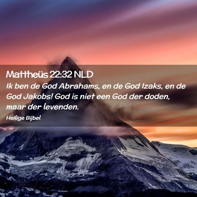 Picture 02 - Mattheüs 22:32 NLD - Ik ben de God Abrahams, en de God Izaks, en de - Bible Verse Picture