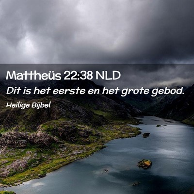 Picture 02 - Mattheüs 22:38 NLD - Dit is het eerste en het grote - Bible Verse Picture