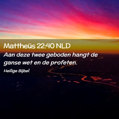 Picture 02 - Mattheüs 22:40 NLD - Aan deze twee geboden hangt de ganse wet en de - Bible Verse Picture