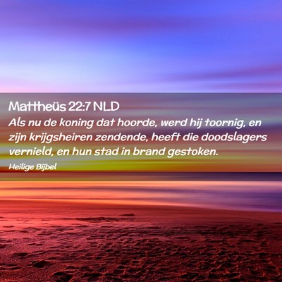 Picture 02 - Mattheüs 22:7 NLD - Als nu de koning dat hoorde, werd hij toornig, en - Bible Verse Picture