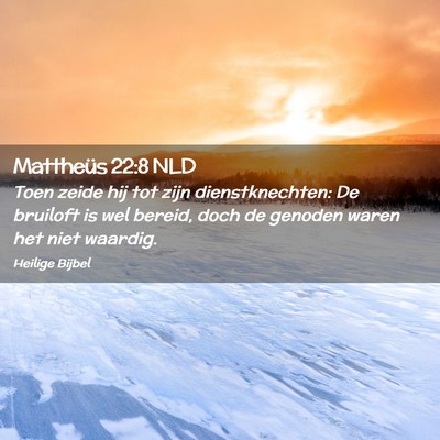Picture 02 - Mattheüs 22:8 NLD - Toen zeide hij tot zijn dienstknechten: De - Bible Verse Picture