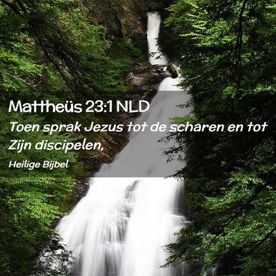 Picture 02 - Mattheüs 23:1 NLD - Toen sprak Jezus tot de scharen en tot Zijn - Bible Verse Picture