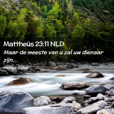 Picture 02 - Mattheüs 23:11 NLD - Maar de meeste van u zal uw dienaar - Bible Verse Picture