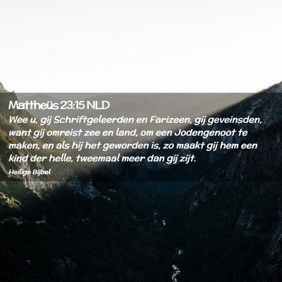 Picture 02 - Mattheüs 23:15 NLD - Wee u, gij Schriftgeleerden en Farizeen, gij - Bible Verse Picture