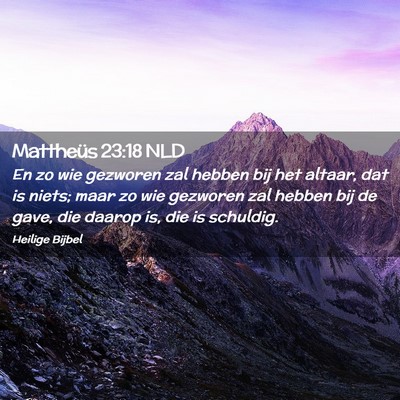 Picture 02 - Mattheüs 23:18 NLD - En zo wie gezworen zal hebben bij het altaar, dat - Bible Verse Picture