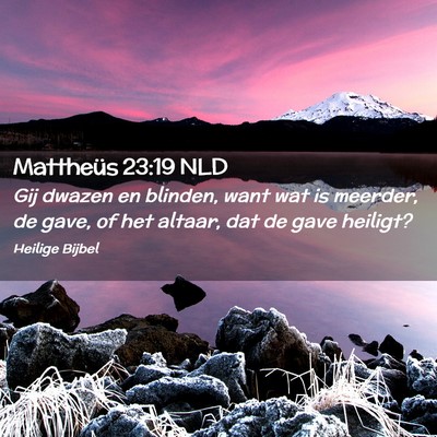 Picture 02 - Mattheüs 23:19 NLD - Gij dwazen en blinden, want wat is meerder, de - Bible Verse Picture