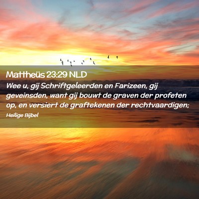 Picture 02 - Mattheüs 23:29 NLD - Wee u, gij Schriftgeleerden en Farizeen, gij - Bible Verse Picture