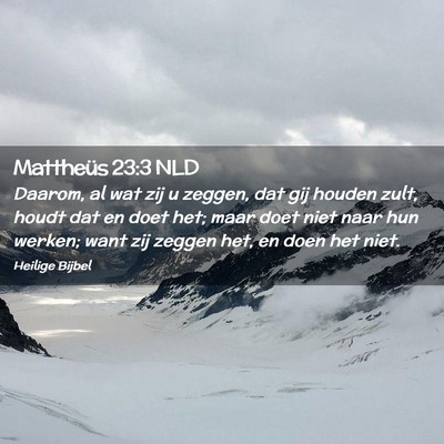 Picture 02 - Mattheüs 23:3 NLD - Daarom, al wat zij u zeggen, dat gij houden zult, - Bible Verse Picture