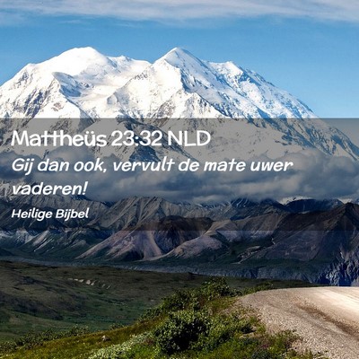 Picture 02 - Mattheüs 23:32 NLD - Gij dan ook, vervult de mate uwer - Bible Verse Picture