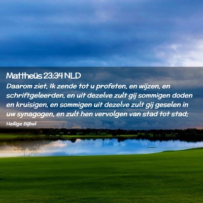 Picture 02 - Mattheüs 23:34 NLD - Daarom ziet, Ik zende tot u profeten, en wijzen, - Bible Verse Picture
